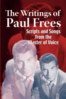The Writings of Paul Frees: Scripts & Songs from the Master of Voice by Frees, Paul