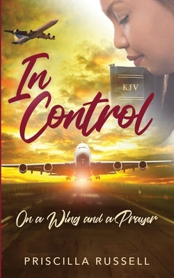 In Control: : On a Wing and a Prayer by Russell, Priscilla