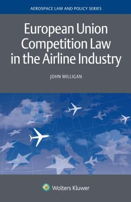 European Union Competition Law in the Airline Industry by Milligan, John