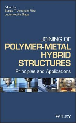Joining of Polymer-Metal Hybrid Structures: Principles and Applications by Amancio Filho, Sergio T.