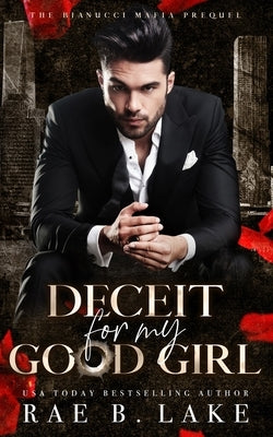 Deceit For My Good Girl: A Dark Mafia Stalker Romance by Lake, Rae B.