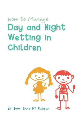 How to Manage Day and Night Wetting in Children by Robson, Wm Lane M.
