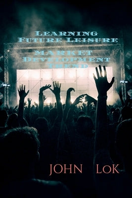 Learning Future Leisure Market Development Trend by Lok, John