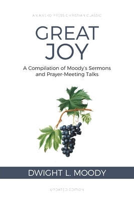 Great Joy: A Compilation of Moody's Sermons and Prayer-Meeting Talks by Moody, Dwight L.