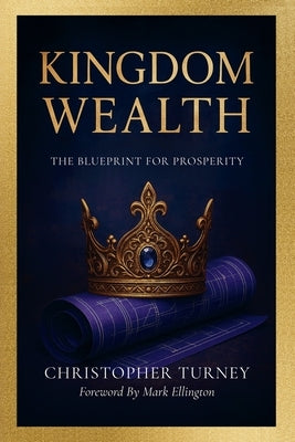 Kingdom Wealth: The Blueprint for Prosperity by Ellington, Mark