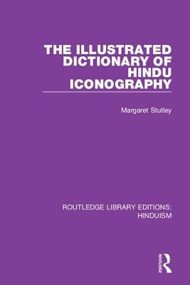 The Illustrated Dictionary of Hindu Iconography by Stutley, Margaret