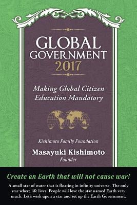 Global Government 2017: Making Global Citizen Education Mandatory by Kishimoto, Masayuki