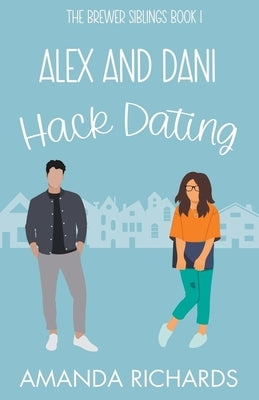 Alex and Dani Hack Dating by Richards, Amanda