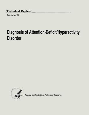 Diagnosis of Attention-Deficit/Hyperactivity Disorder: Technical Review Number 3 by And Research, Agency for Health Care Pol