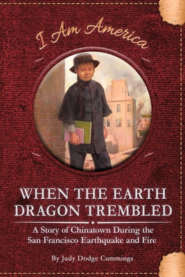 When the Earth Dragon Trembled: A Story of Chinatown During the San Francisco Earthquake and Fire by Dodge Cummings, Judy