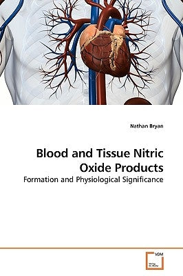 Blood and Tissue Nitric Oxide Products by Bryan, Nathan