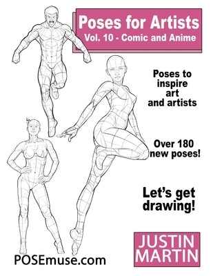 Poses for Artists Volume 10 Comic and Anime: an Essential Reference for Figure Drawing and the Human Form: An Essential Reference for Figure Drawing a by Martin, Justin R.