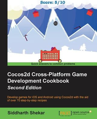 Cocos2d Cross-Platform Game Development Cookbook - Second Edition by Shekar, Siddharth