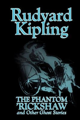 The Phantom 'Rickshaw and Other Ghost Stories by Rudyard Kipling, Fiction, Classics, Literary, Horror, Short Stories by Kipling, Rudyard
