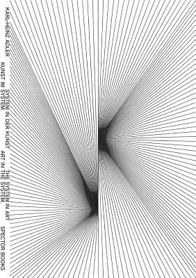 Karl-Heinz Adler: Art in the System. the System in Art. by Adler, Karl-Heinz