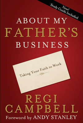About My Father's Business: Taking Your Faith to Work by Campbell, Regi