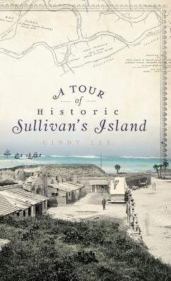 A Tour of Historic Sullivan's Island by Lee, Cindy