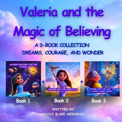 Valeria and the Magic of Believing: 3 Self-Empowering Books for Kids by Blake-Mersinia, Nicole