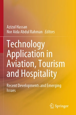 Technology Application in Aviation, Tourism and Hospitality: Recent Developments and Emerging Issues by Hassan, Azizul
