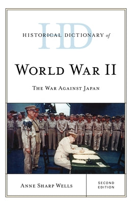Historical Dictionary of World War II: The War against Japan, Second Edition by Wells, Anne Sharp