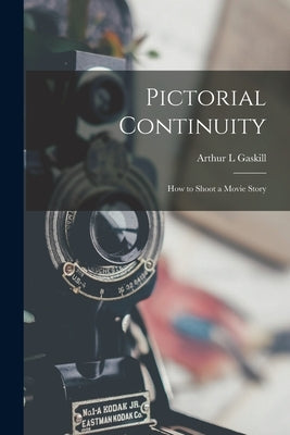 Pictorial Continuity: How to Shoot a Movie Story by Gaskill, Arthur L.