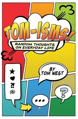 Tomisms: Random Thoughts on Everyday Life by West, Tom