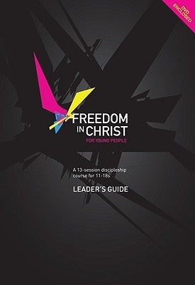Freedom in Christ for Young People: A 13-Session Discipleship Course for 11-18s [With DVD] by Freedom in Christ