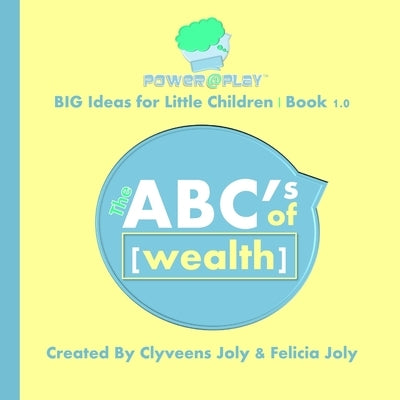 The ABC's of Wealth: Big Ideas for Little Children by Joly, Clyveens