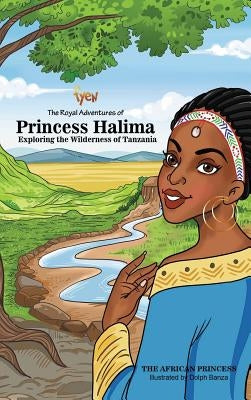 The Royal Adventures Of Princess Halima: Exploring The Wilderness Of Tanzania by Fyen