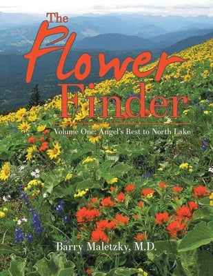 The Flower Finder: Volume One: Angel's Rest to North Lake by Maletzky, Barry