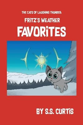 The Cats of Laughing Thunder: Fritz's Weather Favorites by Curtis, S. S.