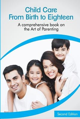 Child Care: From Birth to Eighteen: A Comprehensive Book on the Art of Parenting by Kagalwala M., D. Taher Yunus