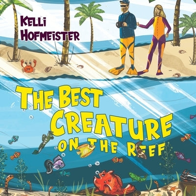 The Best Creature on the Reef by Hofmeister, Kelli