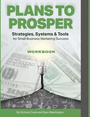 Plans to Prosper: Strategies Systems and Tools Workbook by Cook, Victoria