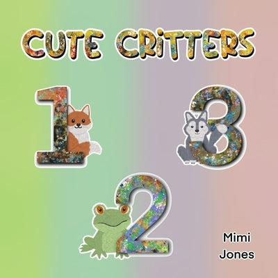 Cute Critters 123 by Jones, Mimi