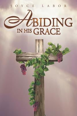 Abiding in His Grace by Labor, Joyce