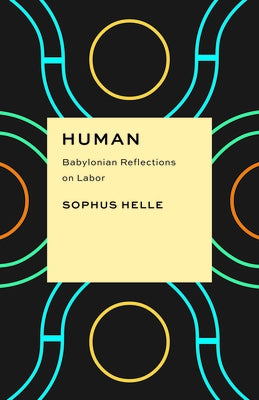 Human: Babylonian Reflections on Labor by Helle, Sophus