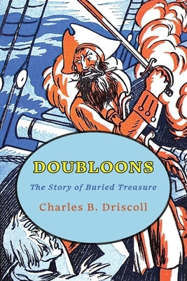 Doubloons: The Story of Buried Treasure by Driscoll, Charles B.