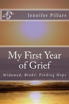 My First Year of Grief: Widowed, Broke, Finding Hope by Pillars, Jennifer