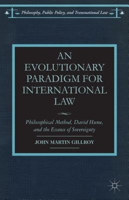 An Evolutionary Paradigm for International Law: Philosophical Method, David Hume, and the Essence of Sovereignty by Gillroy, J.