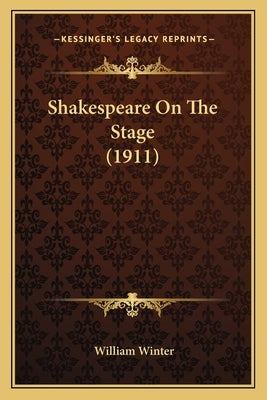 Shakespeare On The Stage (1911) by Winter, William