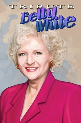 Tribute: Betty White - The Comic Book by Frizell, Michael