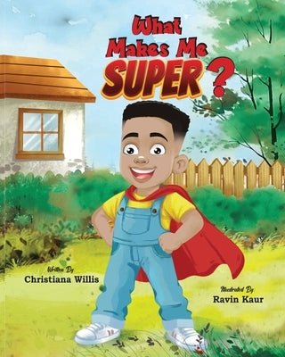 What Makes Me Super? by Willis, Christiana