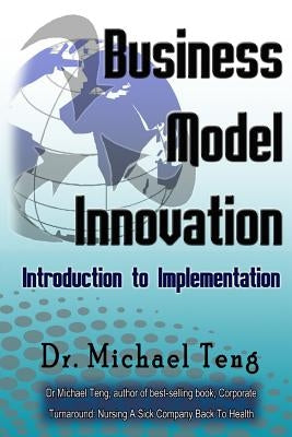 Business Model Innovation: Introduction to Implementation by Teng, Michael