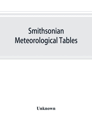Smithsonian meteorological tables [based on Guyot's meteorological and physical tables] by Unknown