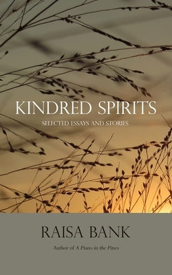 Kindred Spirits: Selected Essays and Stories by Bank, Raisa