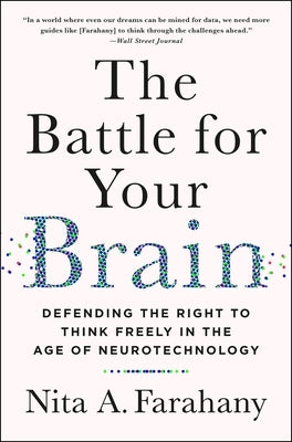 The Battle for Your Brain: Defending the Right to Think Freely in the Age of Neurotechnology by Farahany, Nita A.