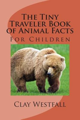 Tiny Traveler Book of Animal Facts: For Children by Westfall, Clay