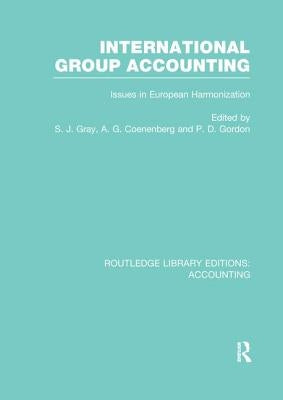 International Group Accounting (Rle Accounting): Issues in European Harmonization by Gray, S.