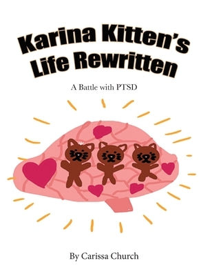 Karina Kitten's Life Rewritten: A Battle with PTSD by Church, Carissa